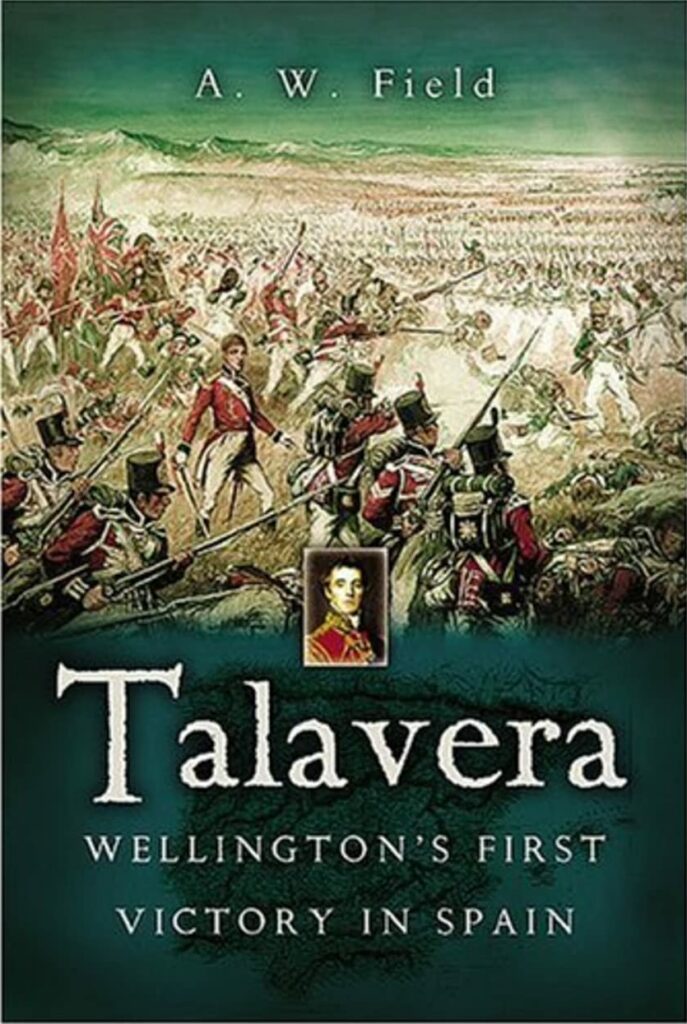 Talavera, Wellington's First Victory in Spain, Andrew W. Field